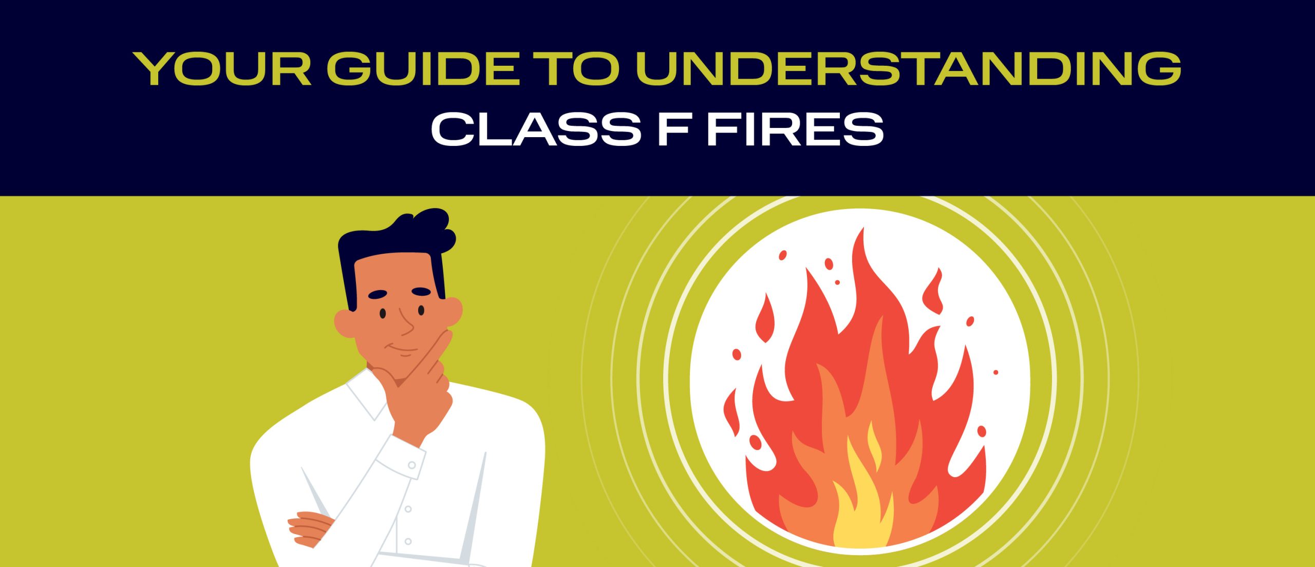 Your Guide To Understanding Class F Fires